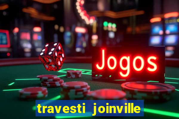 travesti joinville vila nova